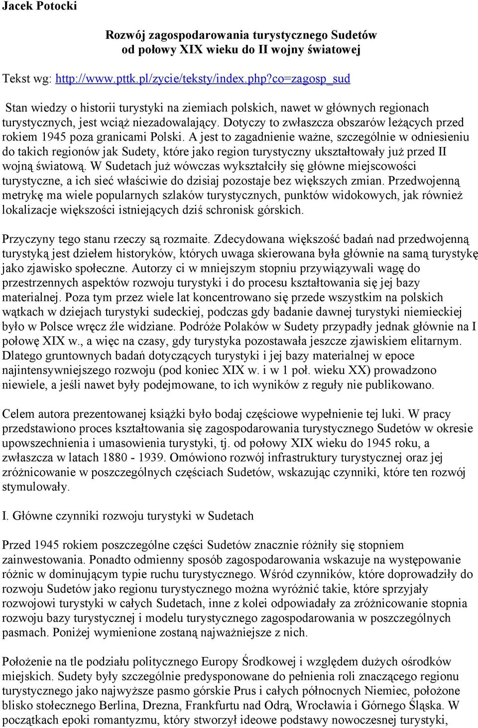 Dotyczy to zwłaszcza obszarów leżących przed rokiem 1945 poza granicami Polski.