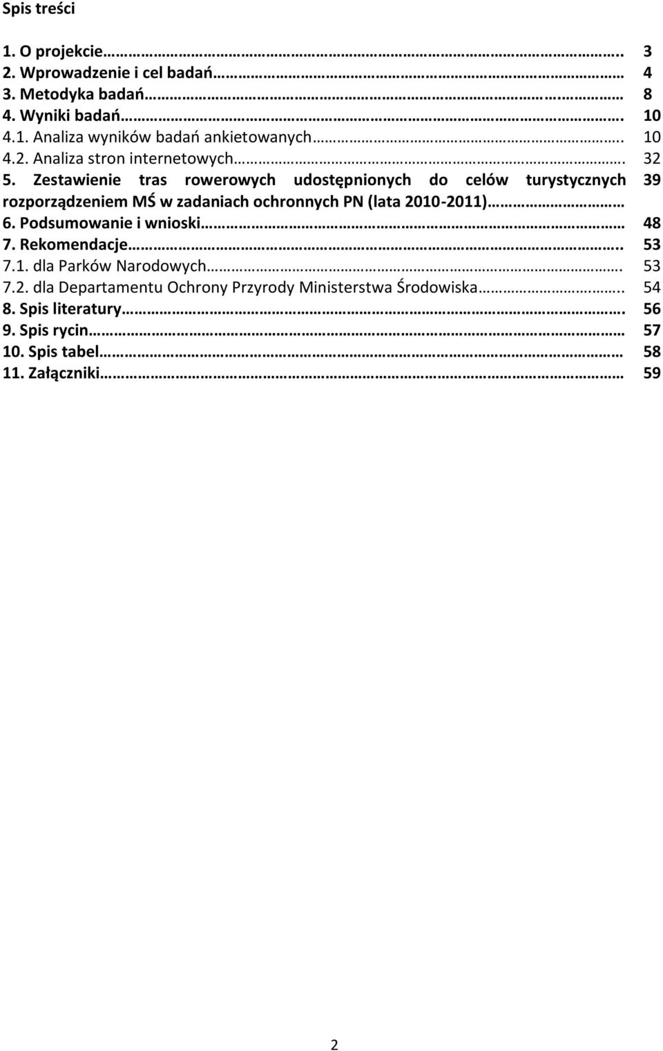 Zestawienie tras rowerowych udostępnionych do celów turystycznych 39 rozporządzeniem MŚ w zadaniach ochronnych PN (lata 2010-2011) 6.