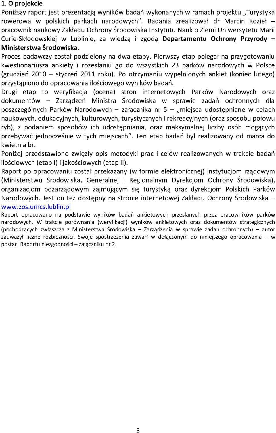 Przyrody Ministerstwa Środowiska. Proces badawczy został podzielony na dwa etapy.