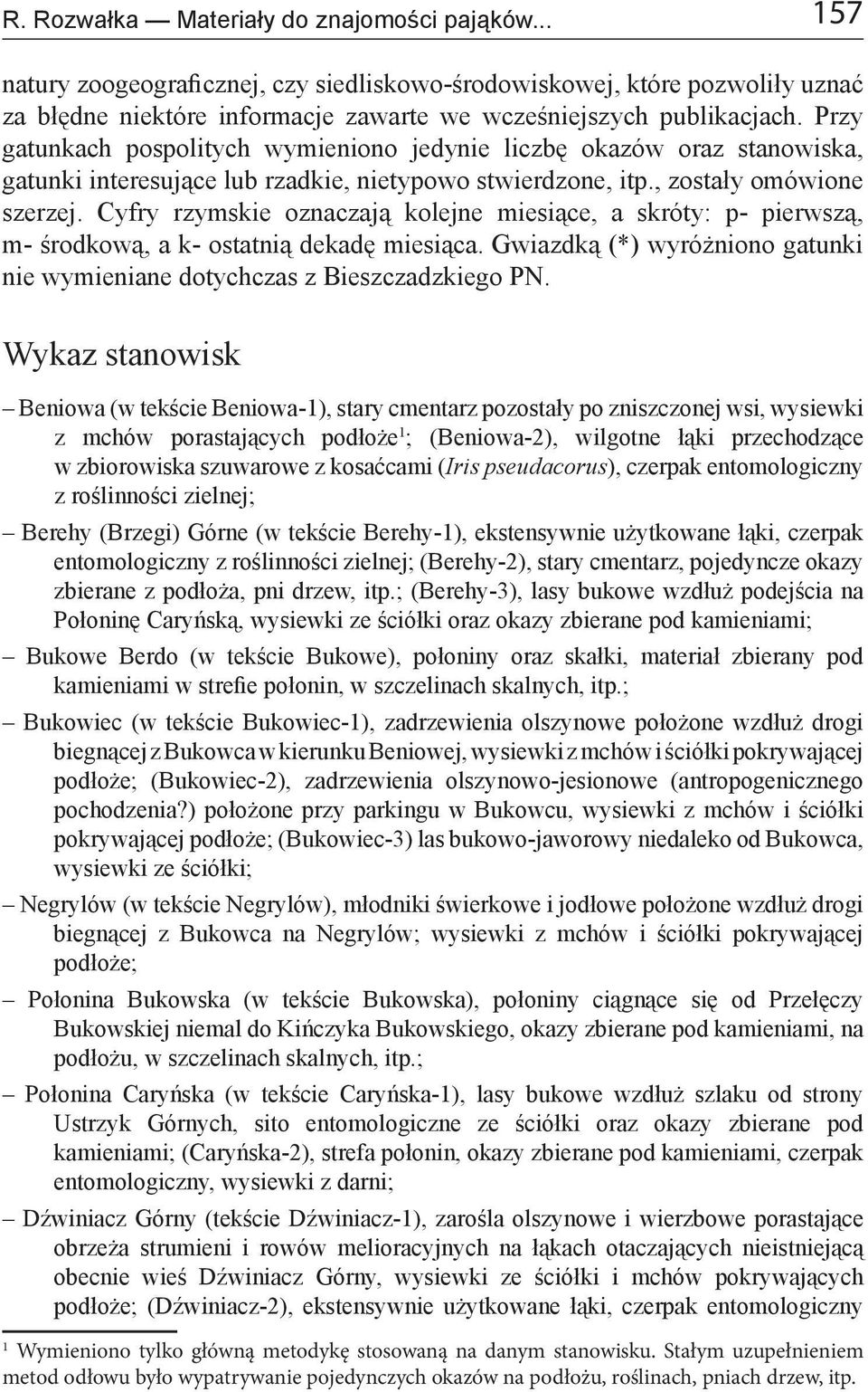 Cyfry rzymskie oznaczają kolejne miesiące, a skróty: p- pierwszą, m- środkową, a k- ostatnią dekadę miesiąca. Gwiazdką (*) wyróżniono gatunki nie wymieniane dotychczas z Bieszczadzkiego PN.