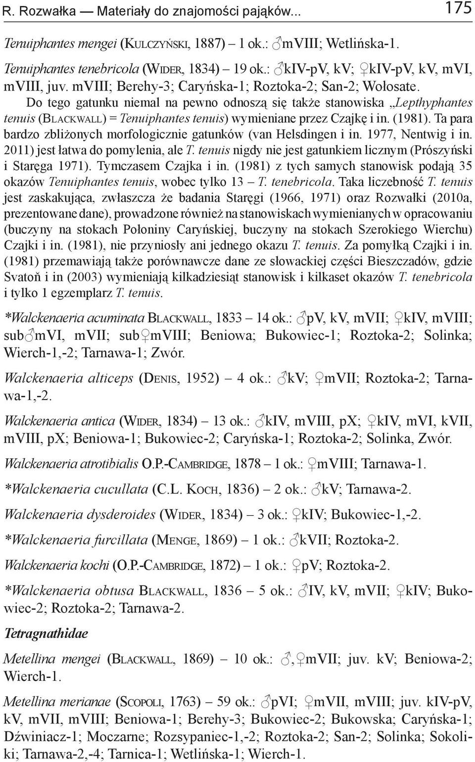 (). Ta para bardzo zbliżonych morfologicznie gatunków (van Helsdingen i in., Nentwig i in. ) jest łatwa do pomylenia, ale T. tenuis nigdy nie jest gatunkiem licznym (Prószyński i Staręga ).