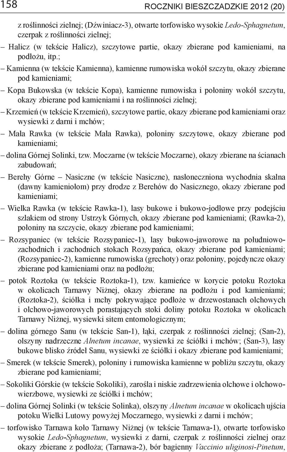 ; Kamienna (w tekście Kamienna), kamienne rumowiska wokół szczytu, okazy zbierane pod kamieniami; Kopa Bukowska (w tekście Kopa), kamienne rumowiska i połoniny wokół szczytu, okazy zbierane pod