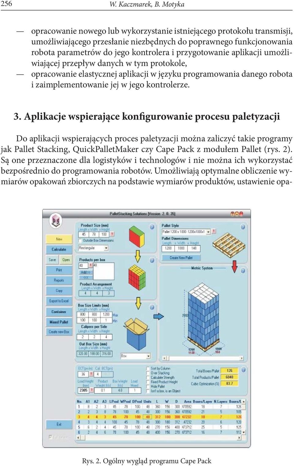 aplikacji umożliwiającej przepływ danych w tym protokole, opracowanie elastycznej aplikacji w języku programowania danego robota i zaimplementowanie jej w jego kontrolerze. 3.