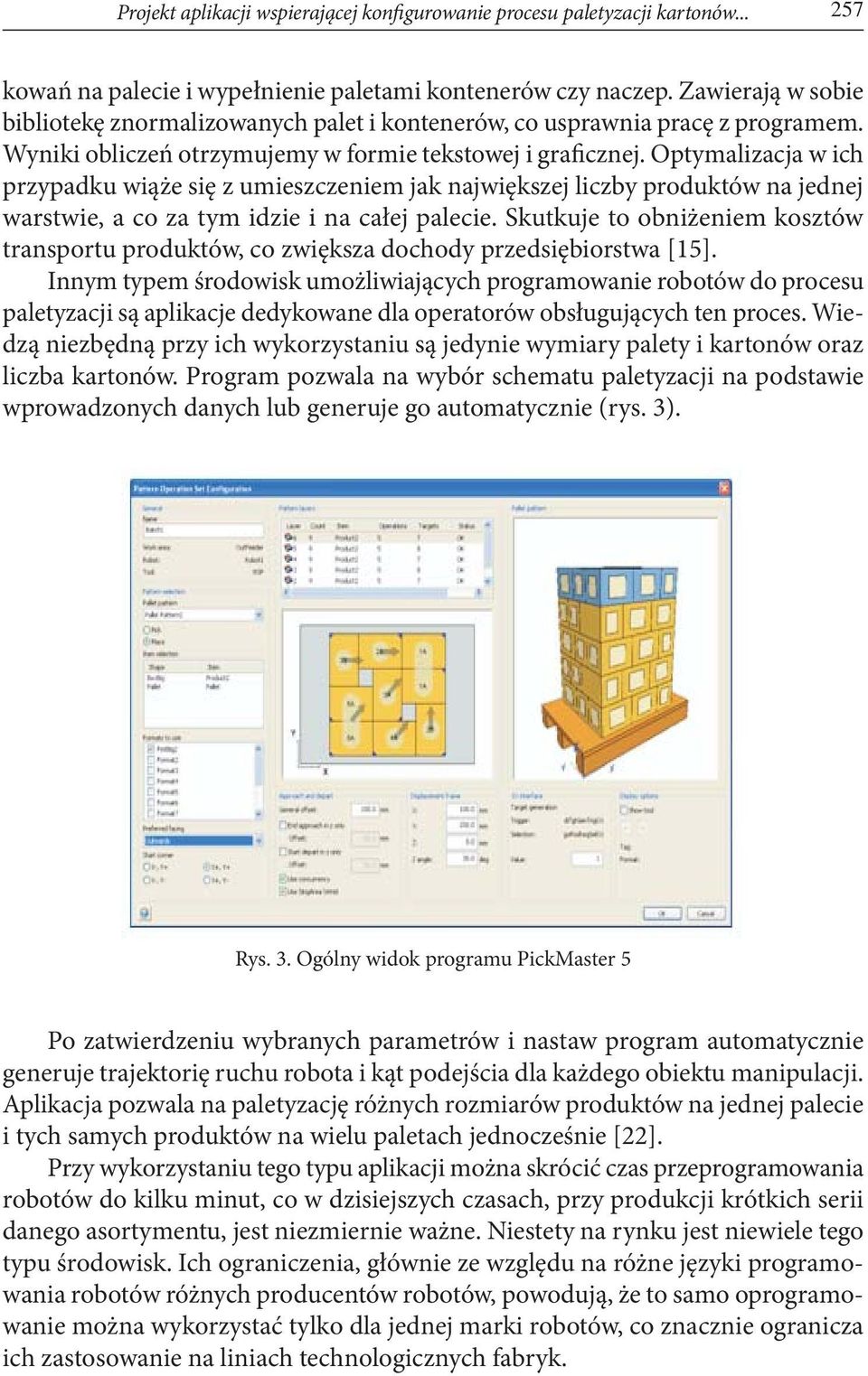 Optymalizacja w ich przypadku wiąże się z umieszczeniem jak największej liczby produktów na jednej warstwie, a co za tym idzie i na całej palecie.