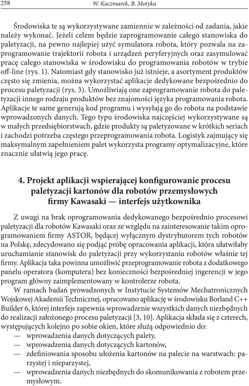 zasymulować pracę całego stanowiska w środowisku do programowania robotów w trybie off-line (rys. 1).