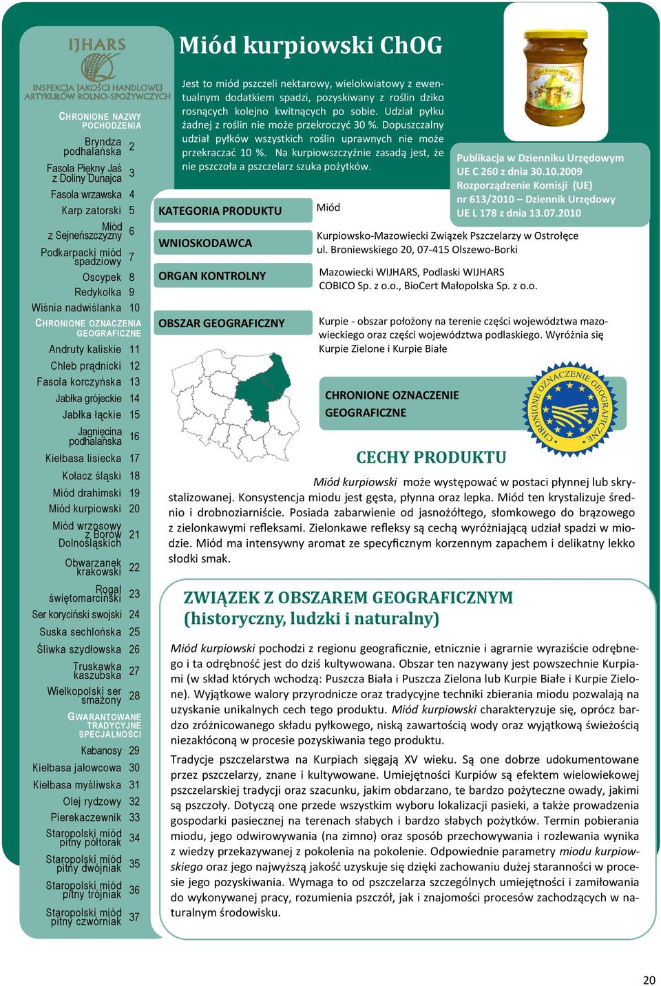 Na kurpiowszczyźnie zasadą jest, że nie pszczoła a pszczelarz szuka pożytków. UE C 260 z dnia 30.10.2009 Rozporządzenie Komisji (UE) nr 613/2010 Dziennik Urzędowy UE L 178 z dnia 13.07.