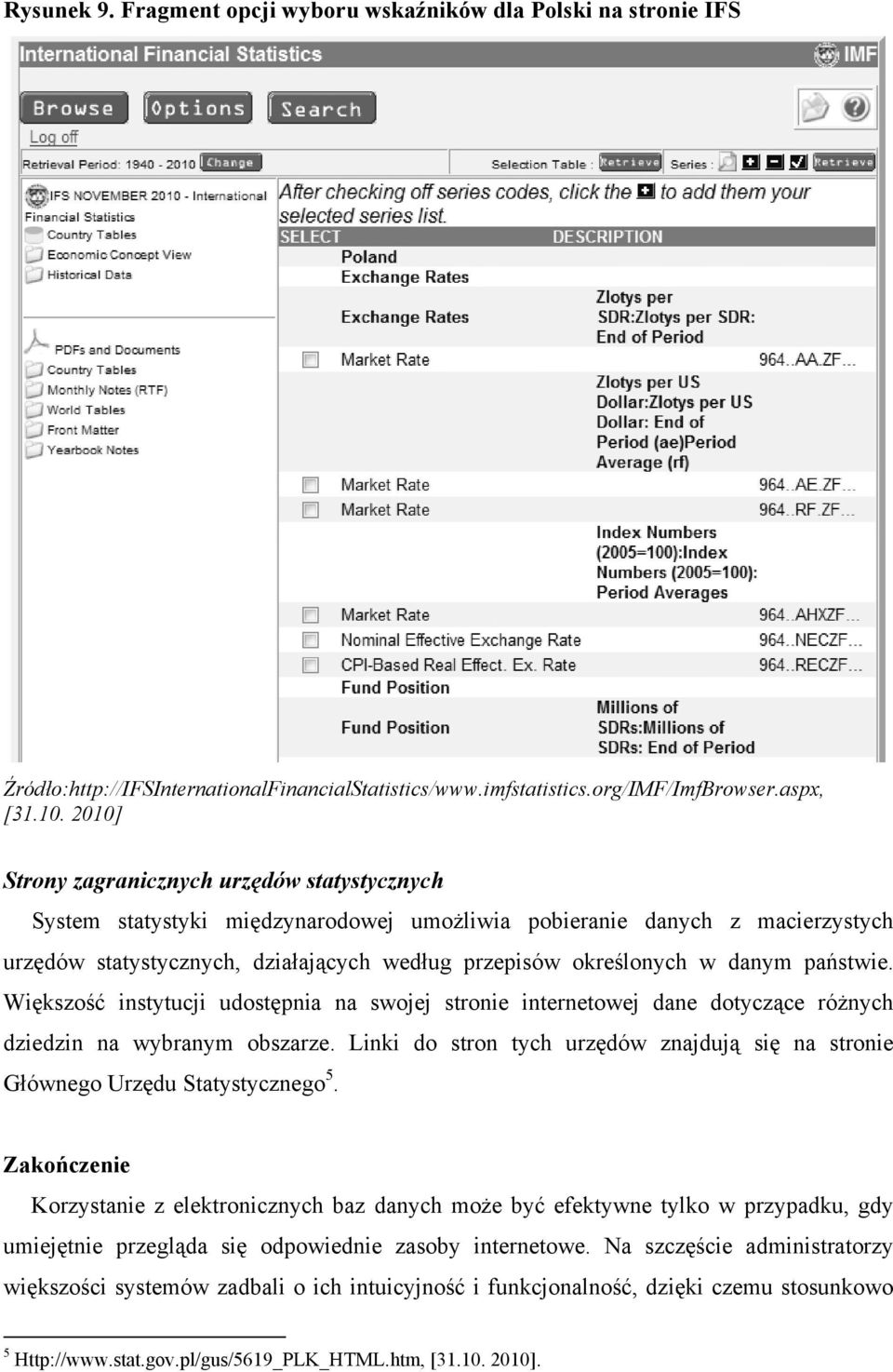 danym państwie. Większość instytucji udostępnia na swojej stronie internetowej dane dotyczące różnych dziedzin na wybranym obszarze.