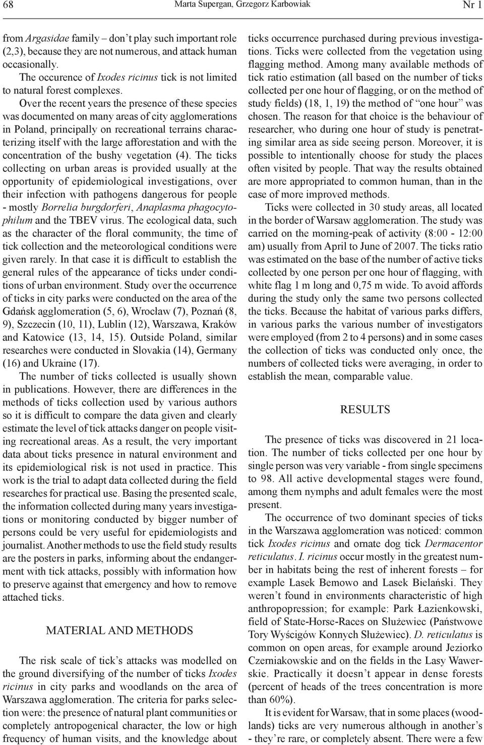 Over the recent years the presence of these species was documented on many areas of city agglomerations in Poland, principally on recreational terrains characterizing itself with the large