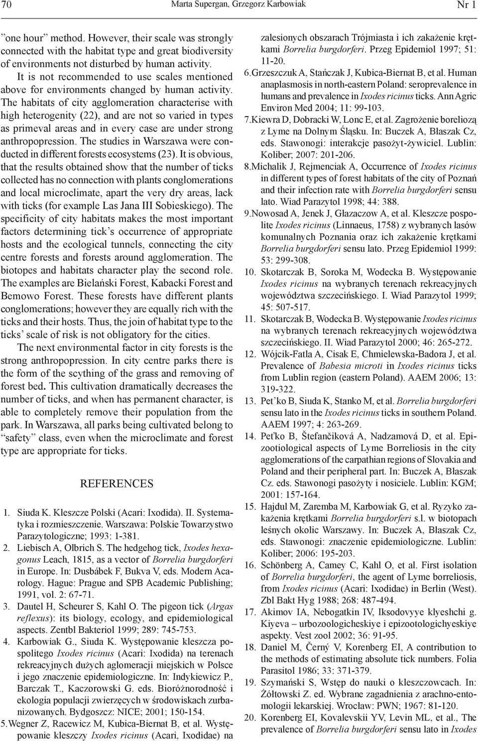 The habitats of city agglomeration characterise with high heterogenity (22), and are not so varied in types as primeval areas and in every case are under strong anthropopression.