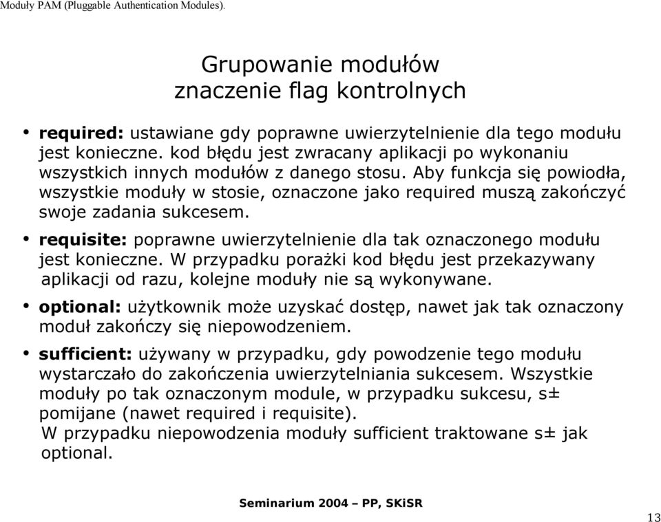 Aby funkcja się powiodła, wszystkie moduły w stosie, oznaczone jako required muszą zakończyć swoje zadania sukcesem. requisite: poprawne uwierzytelnienie dla tak oznaczonego modułu jest konieczne.