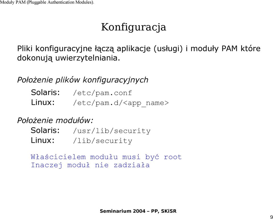 Położenie plików konfiguracyjnych Solaris: Linux: /etc/pam.conf /etc/pam.