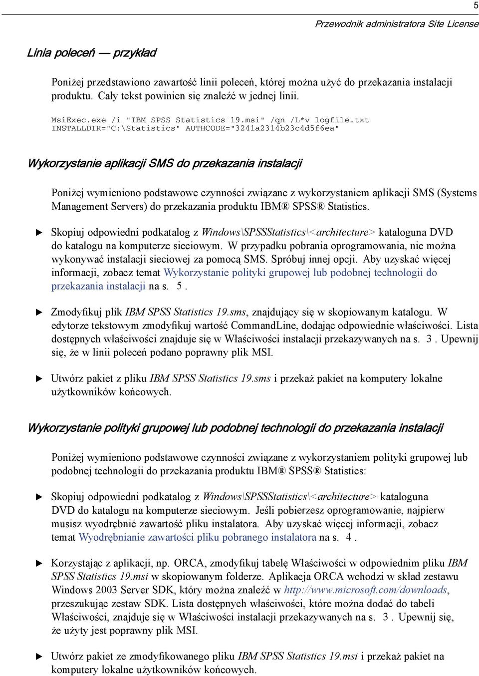 txt INSTALLDIR="C:\Statistics" AUTHCOD="3241a2314b23c4d5f6ea" Wykorzystanie aplikacji SMS do przekazania instalacji Poniżej wymieniono podstawowe czynności związane z wykorzystaniem aplikacji SMS