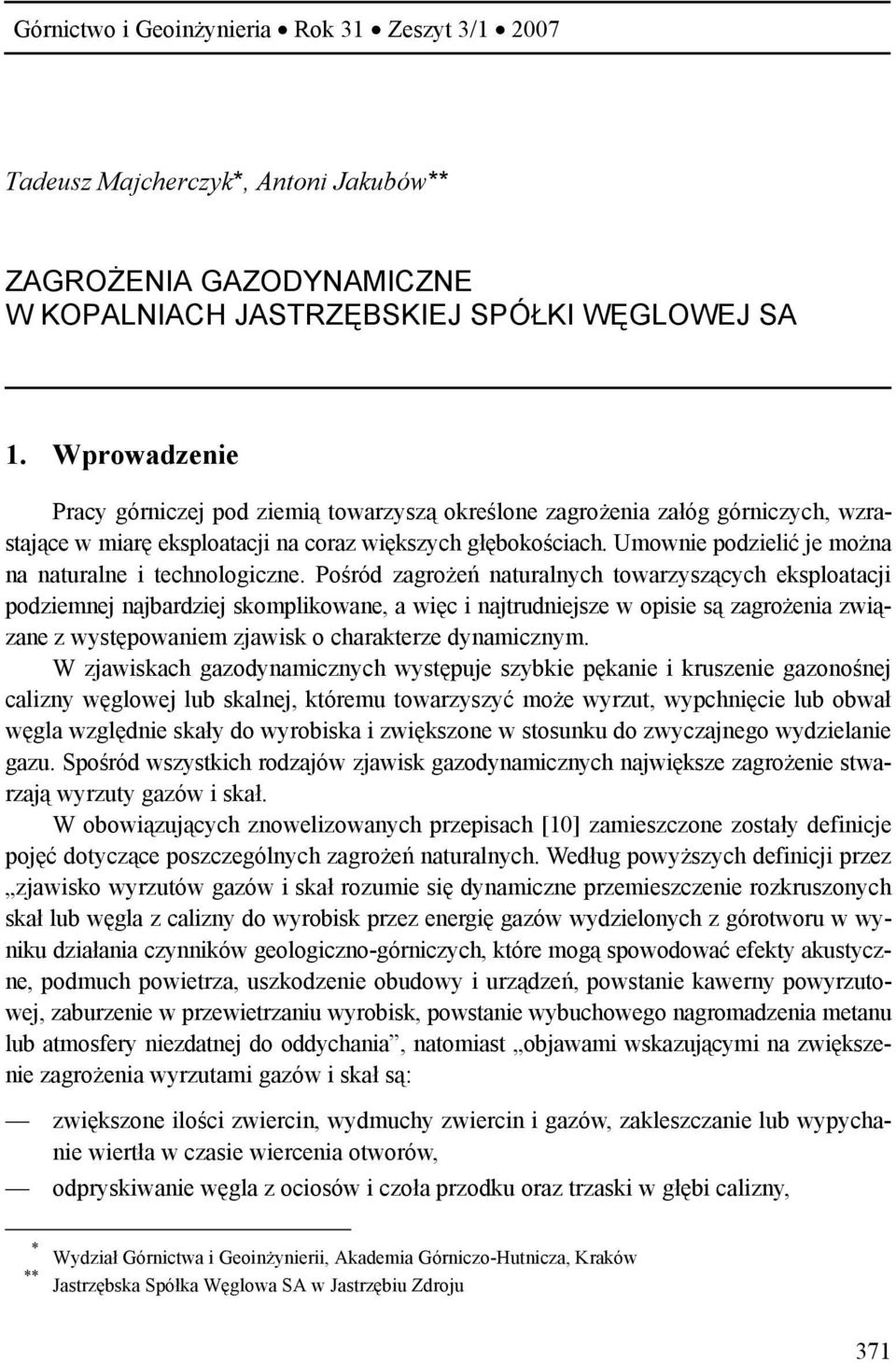 Umownie podzielić je można na naturalne i technologiczne.