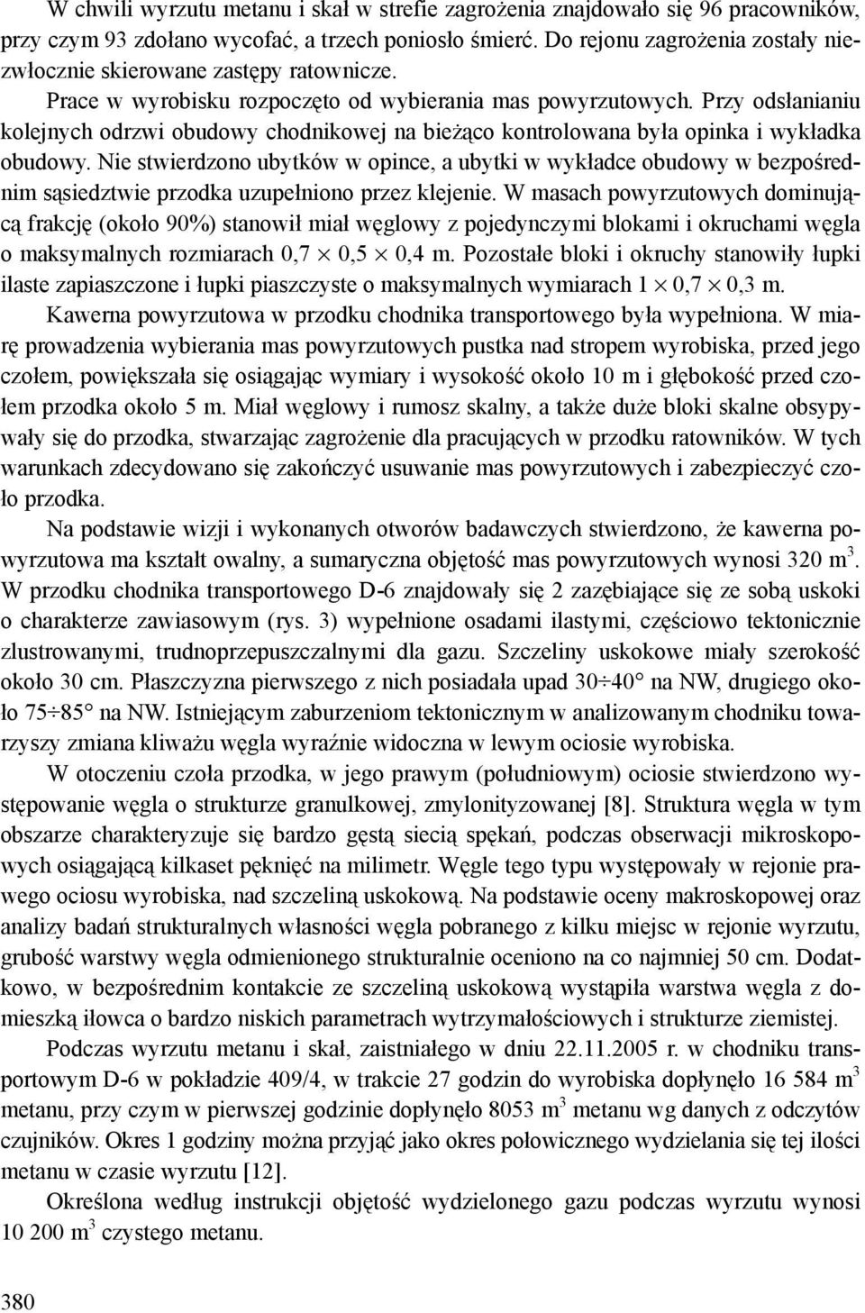 Przy odsłanianiu kolejnych odrzwi obudowy chodnikowej na bieżąco kontrolowana była opinka i wykładka obudowy.