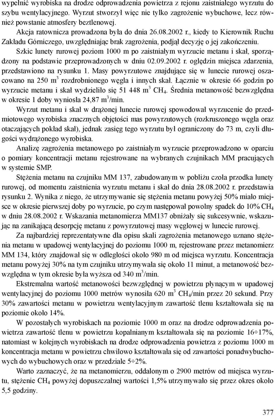 , kiedy to Kierownik Ruchu Zakładu Górniczego, uwzględniając brak zagrożenia, podjął decyzję o jej zakończeniu.