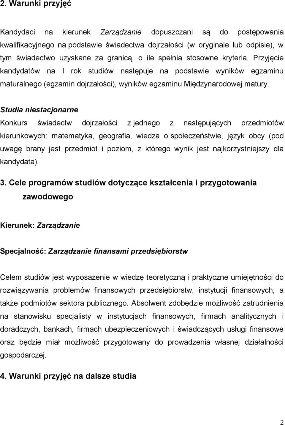 Studia niestacjonarne Konkurs świadectw dojrzałości z jednego z następujących przedmiotów kierunkowych: matematyka, geografia, wiedza o społeczeństwie, język obcy (pod uwagę brany jest przedmiot i