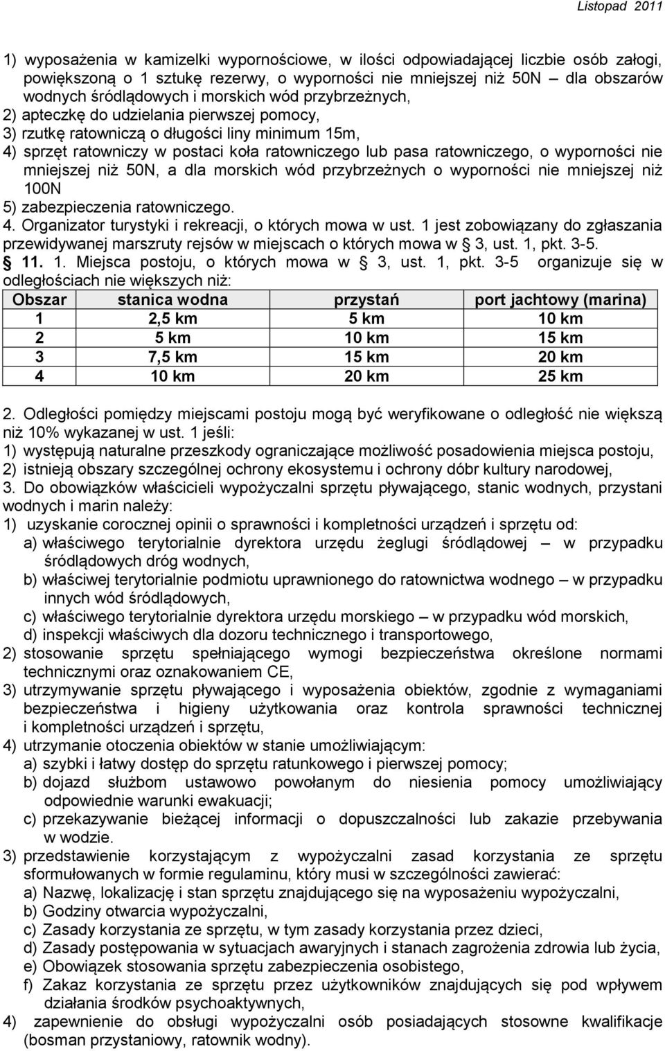 nie mniejszej niż 50N, a dla morskich wód przybrzeżnych o wyporności nie mniejszej niż 100N 5) zabezpieczenia ratowniczego. 4. Organizator turystyki i rekreacji, o których mowa w ust.