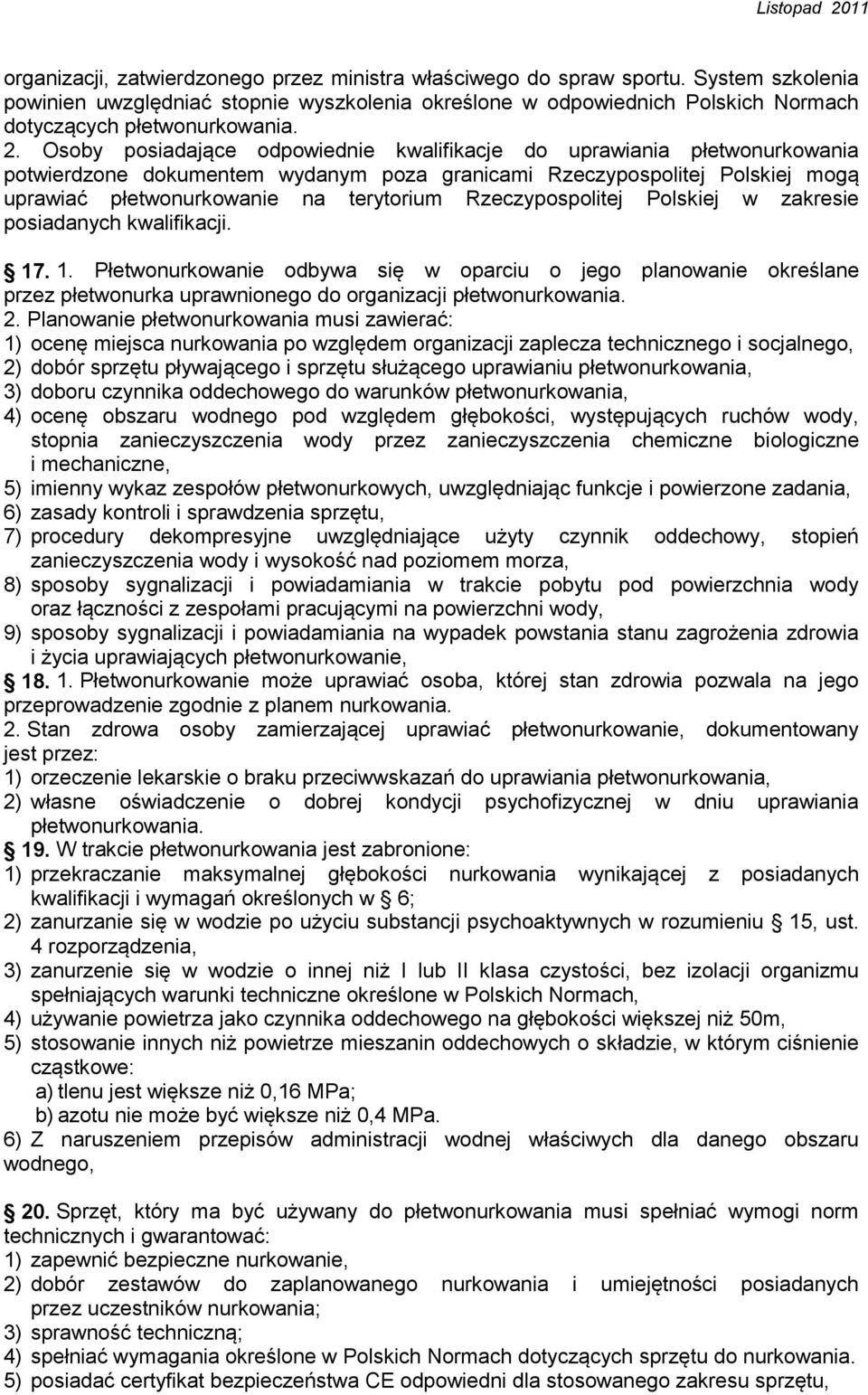 Rzeczypospolitej Polskiej w zakresie posiadanych kwalifikacji. 17. 1. Płetwonurkowanie odbywa się w oparciu o jego planowanie określane przez płetwonurka uprawnionego do organizacji płetwonurkowania.