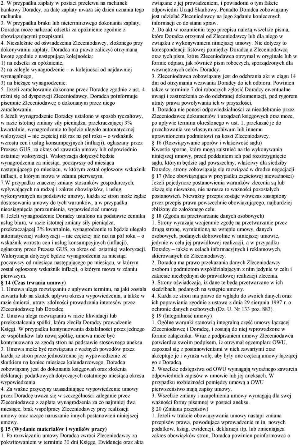Niezależnie od oświadczenia złożonego przy dokonywaniu zapłaty, Doradca ma prawo zaliczyć otrzymaną kwotę zgodnie z następującą kolejnością: 1) na odsetki za opóźnienie, 2) na zaległe wynagrodzenie w
