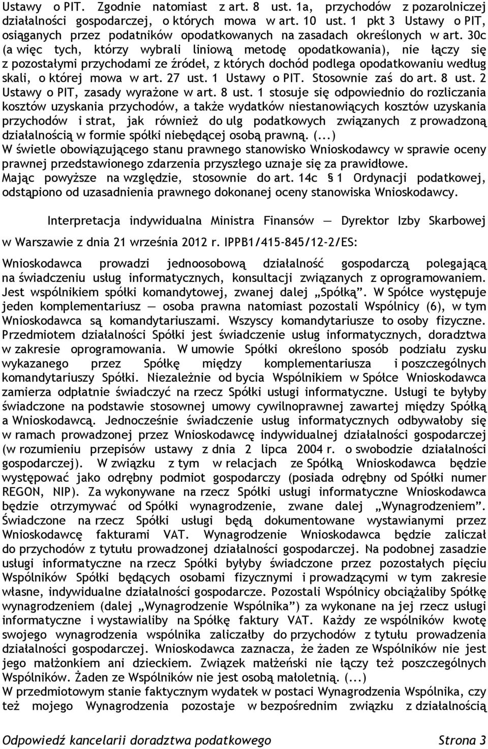 30c (a więc tych, którzy wybrali liniową metodę opodatkowania), nie łączy się z pozostałymi przychodami ze źródeł, z których dochód podlega opodatkowaniu według skali, o której mowa w art. 27 ust.