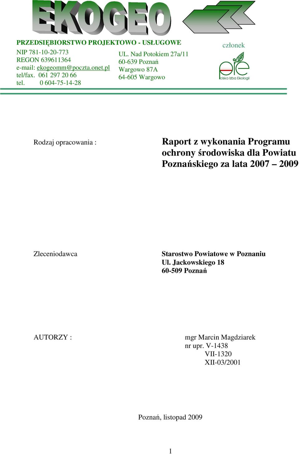 Nad Potokiem 27a/11 60-639 Poznań Wargowo 87A 64-605 Wargowo członek Rodzaj opracowania : Raport z wykonania Programu ochrony