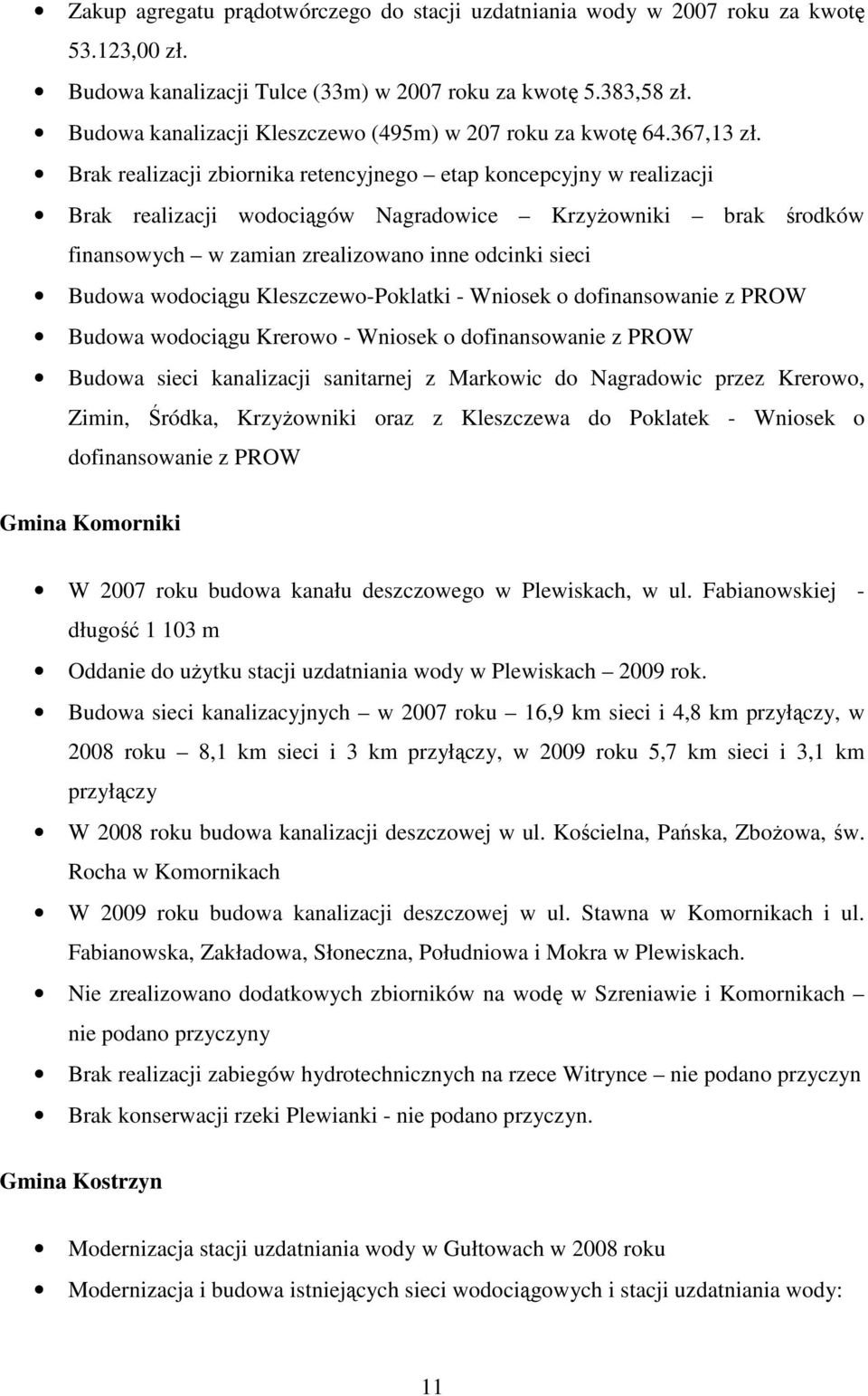 Brak realizacji zbiornika retencyjnego etap koncepcyjny w realizacji Brak realizacji wodociągów Nagradowice KrzyŜowniki brak środków finansowych w zamian zrealizowano inne odcinki sieci Budowa