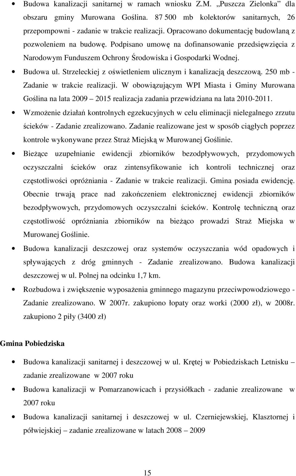 Strzeleckiej z oświetleniem ulicznym i kanalizacją deszczową. 250 mb - Zadanie w trakcie realizacji.