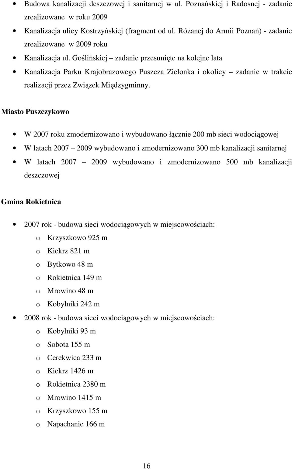 Goślińskiej zadanie przesunięte na kolejne lata Kanalizacja Parku Krajobrazowego Puszcza Zielonka i okolicy zadanie w trakcie realizacji przez Związek Międzygminny.