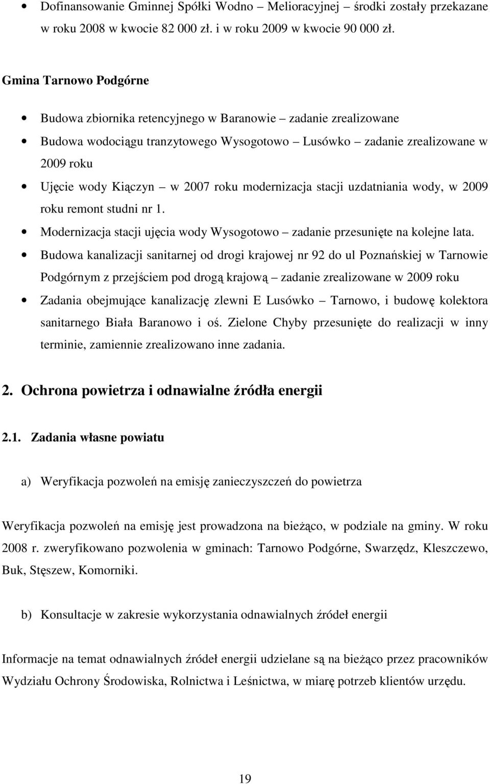 modernizacja stacji uzdatniania wody, w 2009 roku remont studni nr 1. Modernizacja stacji ujęcia wody Wysogotowo zadanie przesunięte na kolejne lata.