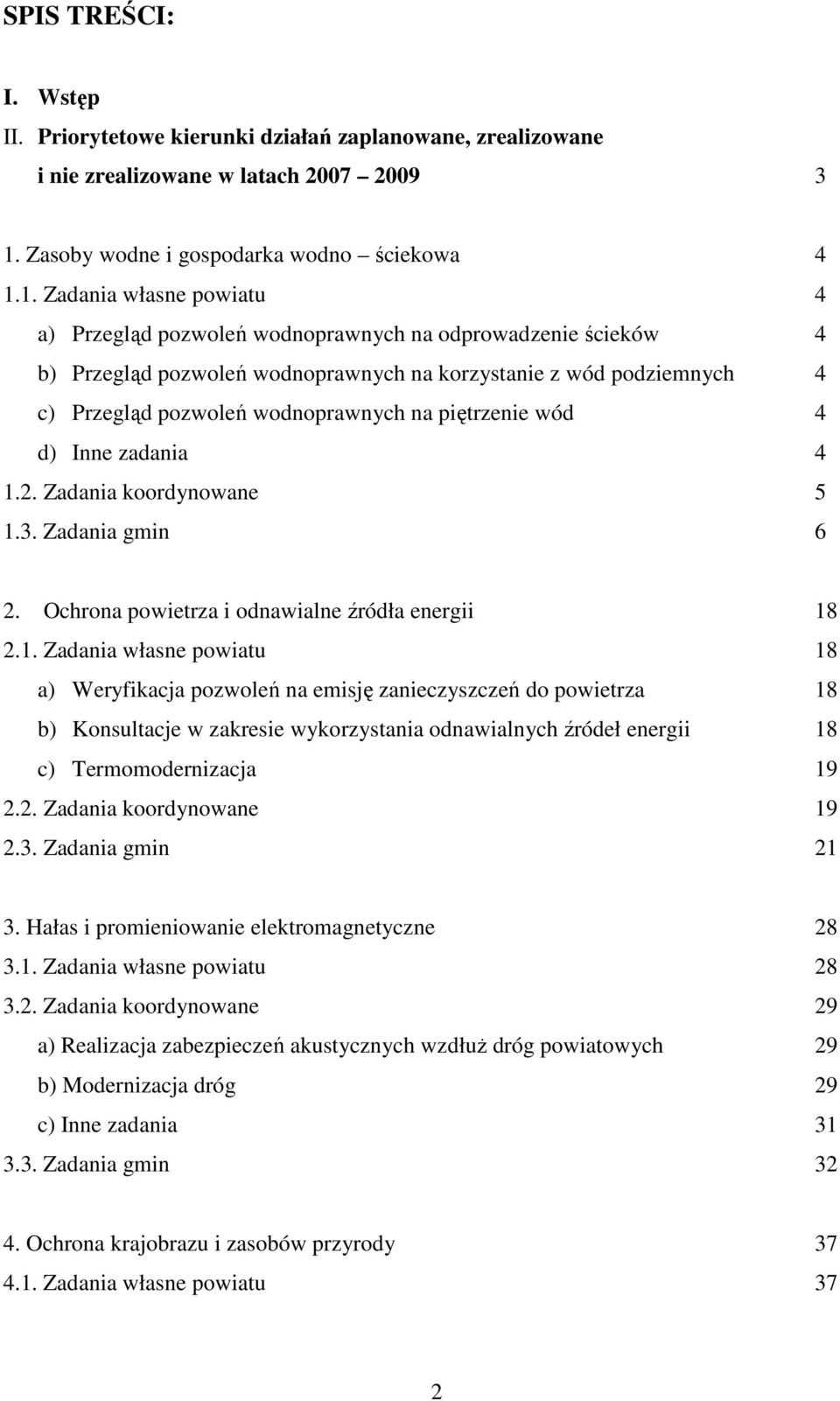 1. Zadania własne powiatu 4 a) Przegląd pozwoleń wodnoprawnych na odprowadzenie ścieków 4 b) Przegląd pozwoleń wodnoprawnych na korzystanie z wód podziemnych 4 c) Przegląd pozwoleń wodnoprawnych na