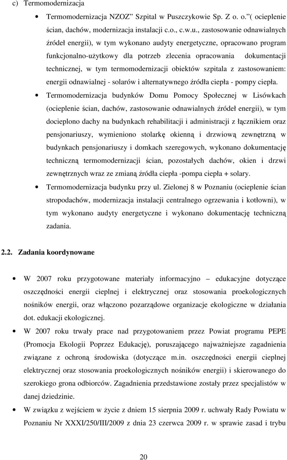 , zastosowanie odnawialnych źródeł energii), w tym wykonano audyty energetyczne, opracowano program funkcjonalno-uŝytkowy dla potrzeb zlecenia opracowania dokumentacji technicznej, w tym