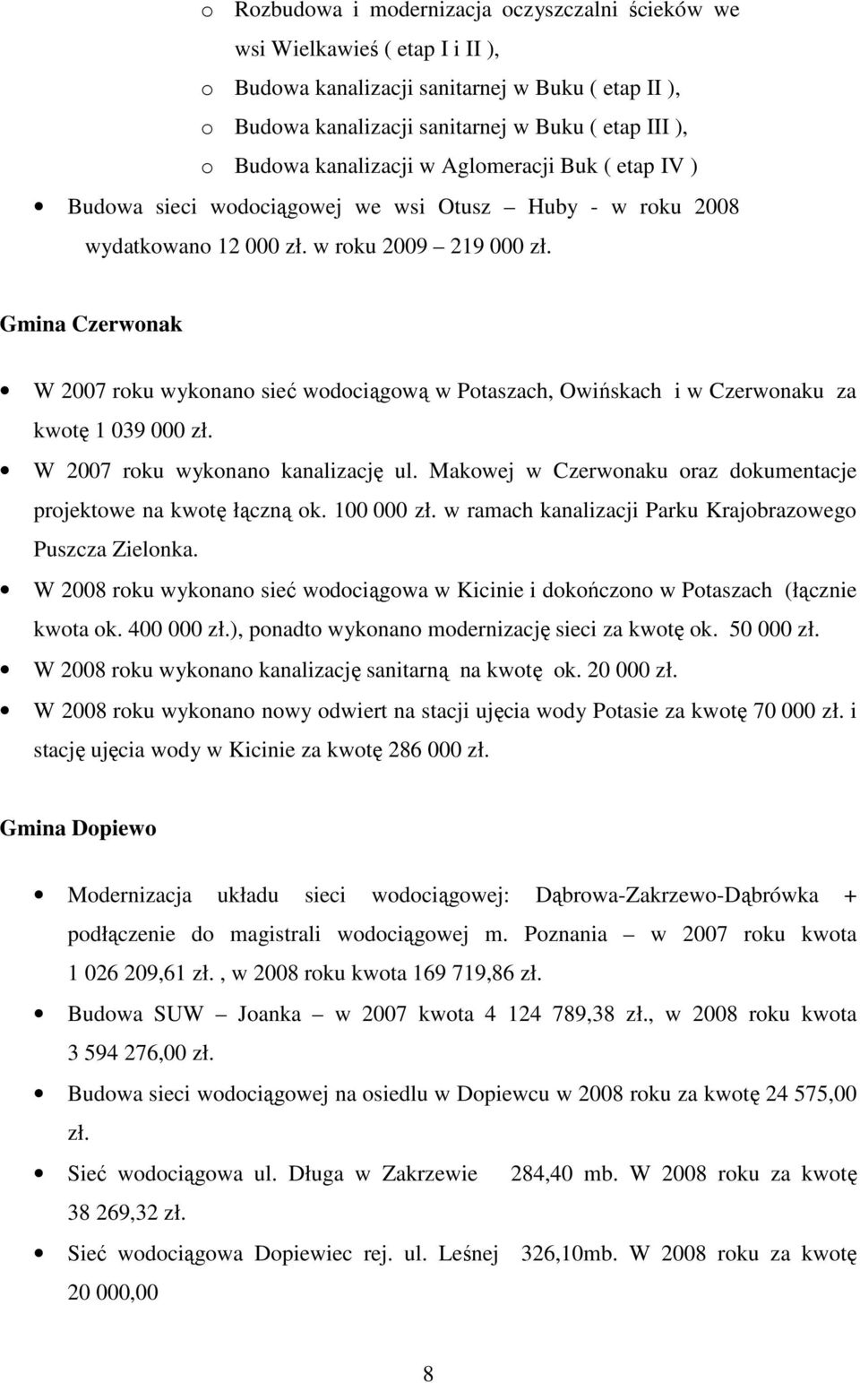 Gmina Czerwonak W 2007 roku wykonano sieć wodociągową w Potaszach, Owińskach i w Czerwonaku za kwotę 1 039 000 zł. W 2007 roku wykonano kanalizację ul.