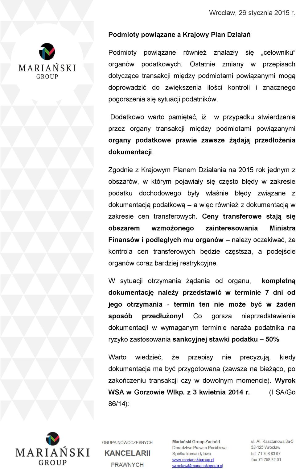Dodatkowo warto pamiętać, iż w przypadku stwierdzenia przez organy transakcji między podmiotami powiązanymi organy podatkowe prawie zawsze żądają przedłożenia dokumentacji.
