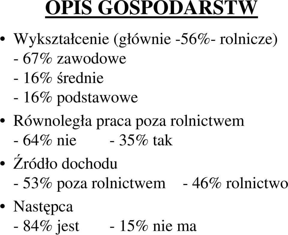 praca poza rolnictwem - 64% nie - 35% tak Źródło dochodu -