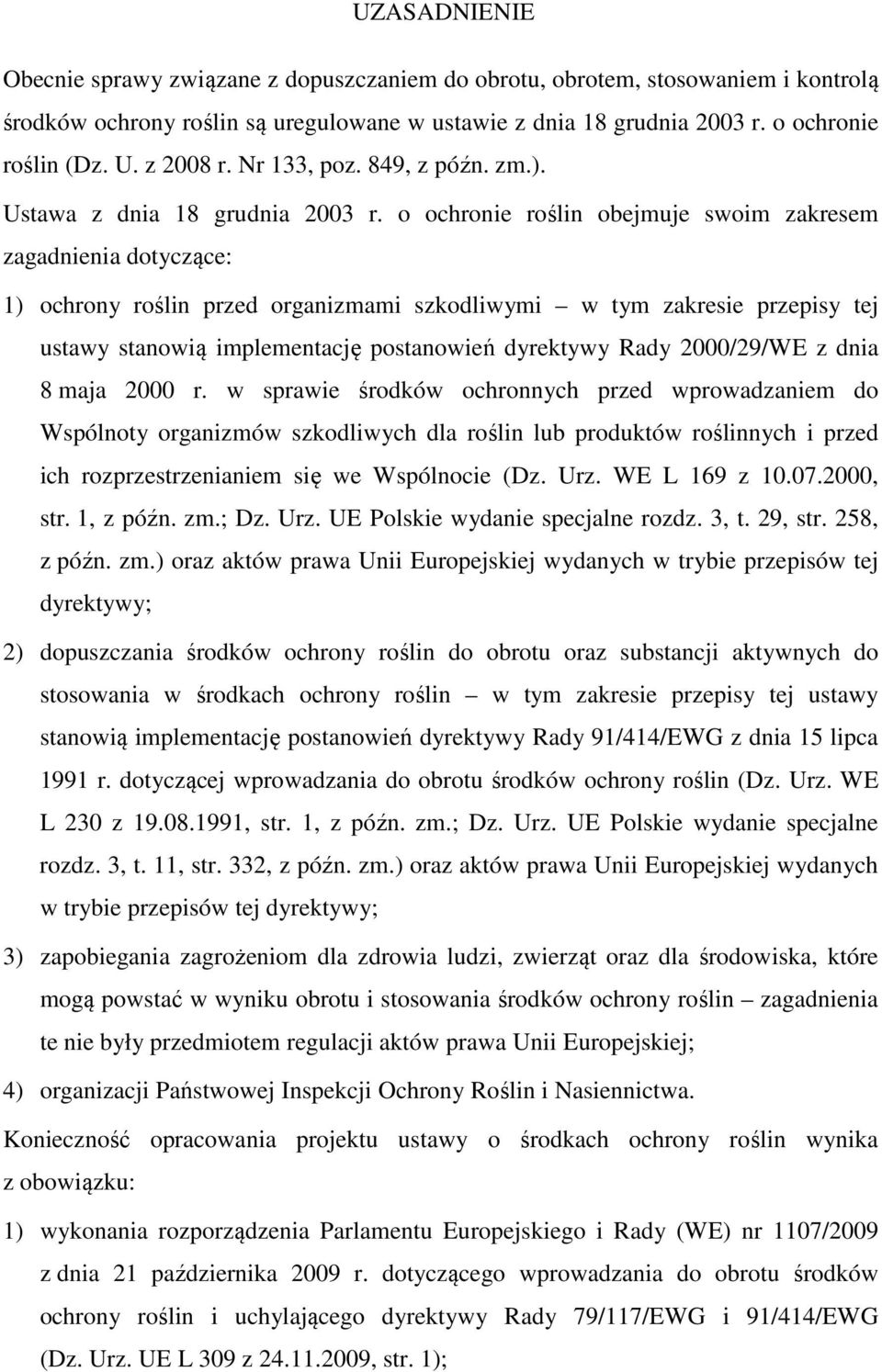 o ochronie roślin obejmuje swoim zakresem zagadnienia dotyczące: 1) ochrony roślin przed organizmami szkodliwymi w tym zakresie przepisy tej ustawy stanowią implementację postanowień dyrektywy Rady