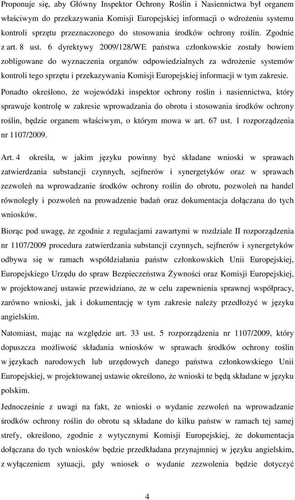 6 dyrektywy 2009/128/WE państwa członkowskie zostały bowiem zobligowane do wyznaczenia organów odpowiedzialnych za wdrożenie systemów kontroli tego sprzętu i przekazywania Komisji Europejskiej