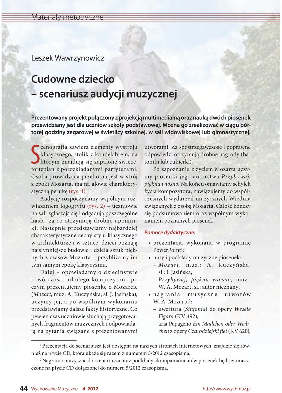 Scenografia zawiera elementy wystroju klasycznego, stolik z kandelabrem, na którym znajdują się zapalone świece, fortepian z porozkładanymi partyturami.
