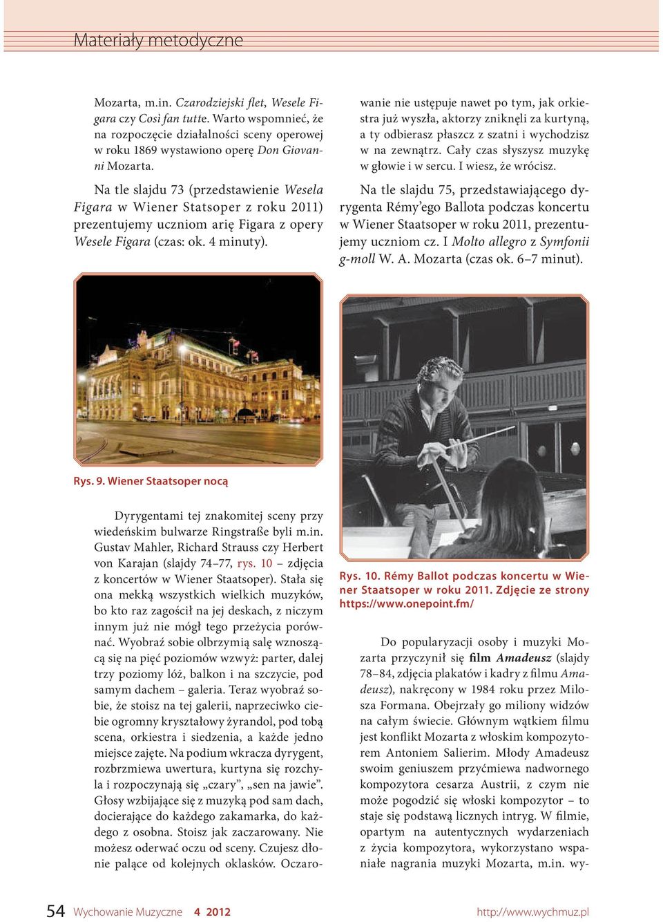 Dyrygentami tej znakomitej sceny przy wiedeńskim bulwarze Ringstraße byli m.in. Gustav Mahler, Richard Strauss czy Herbert von Karajan (slajdy 74 77, rys. 10 zdjęcia z koncertów w Wiener Staatsoper).
