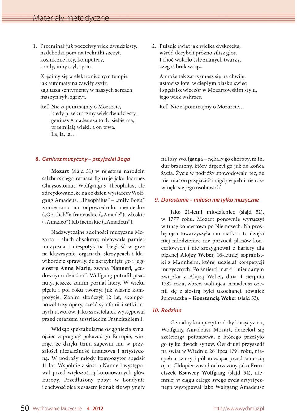 Nie zapominajmy o Mozarcie, kiedy przekroczmy wiek dwudziesty, geniusz Amadeusza to do siebie ma, przemijają wieki, a on trwa. La, la, la 2.