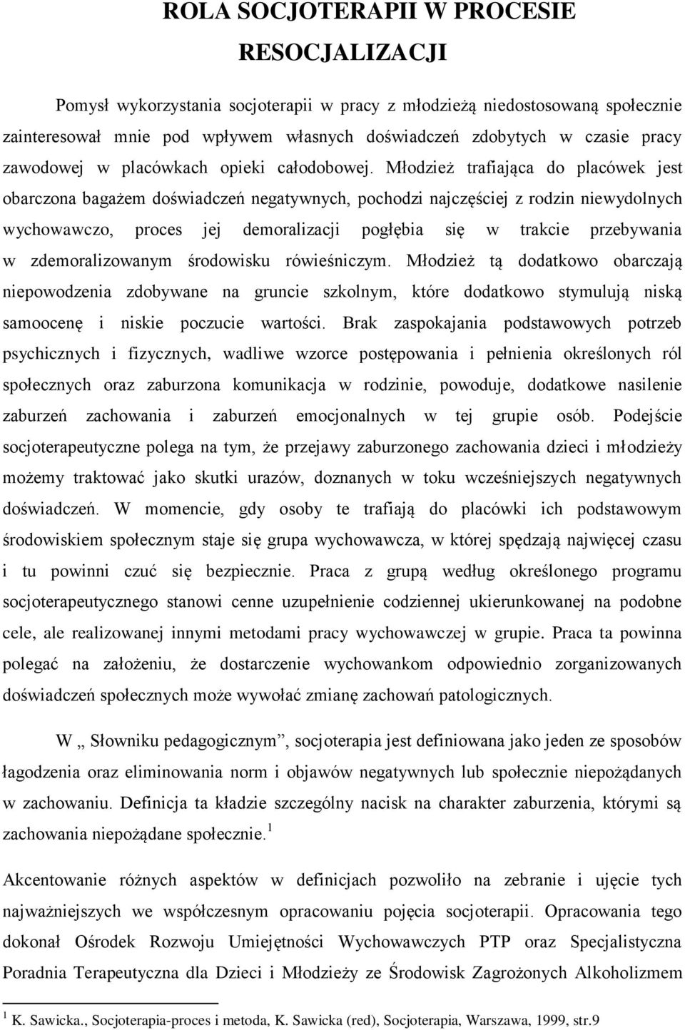 Młodzież trafiająca do placówek jest obarczona bagażem doświadczeń negatywnych, pochodzi najczęściej z rodzin niewydolnych wychowawczo, proces jej demoralizacji pogłębia się w trakcie przebywania w