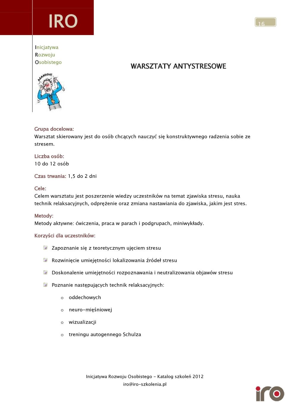 zmiana nastawiania do zjawiska, jakim jest stres. Metody aktywne: ćwiczenia, praca w parach i podgrupach, miniwykłady.