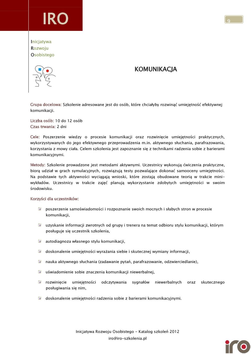 Celem szkolenia jest zapoznanie się z technikami radzenia sobie z barierami komunikacyjnymi. Szkolenie prowadzone jest metodami aktywnymi.