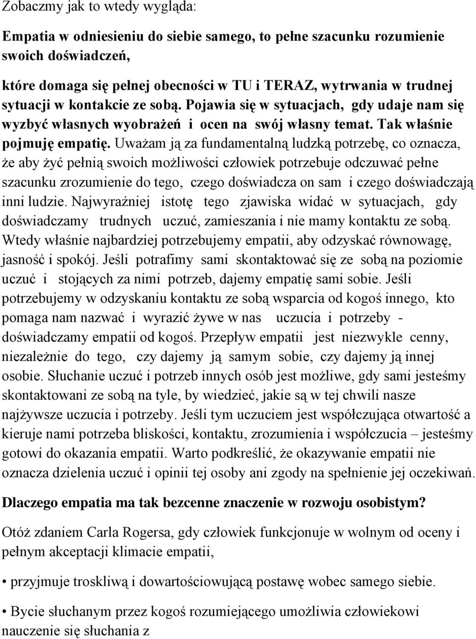 Uważam ją za fundamentalną ludzką potrzebę, co oznacza, że aby żyć pełnią swoich możliwości człowiek potrzebuje odczuwać pełne szacunku zrozumienie do tego, czego doświadcza on sam i czego