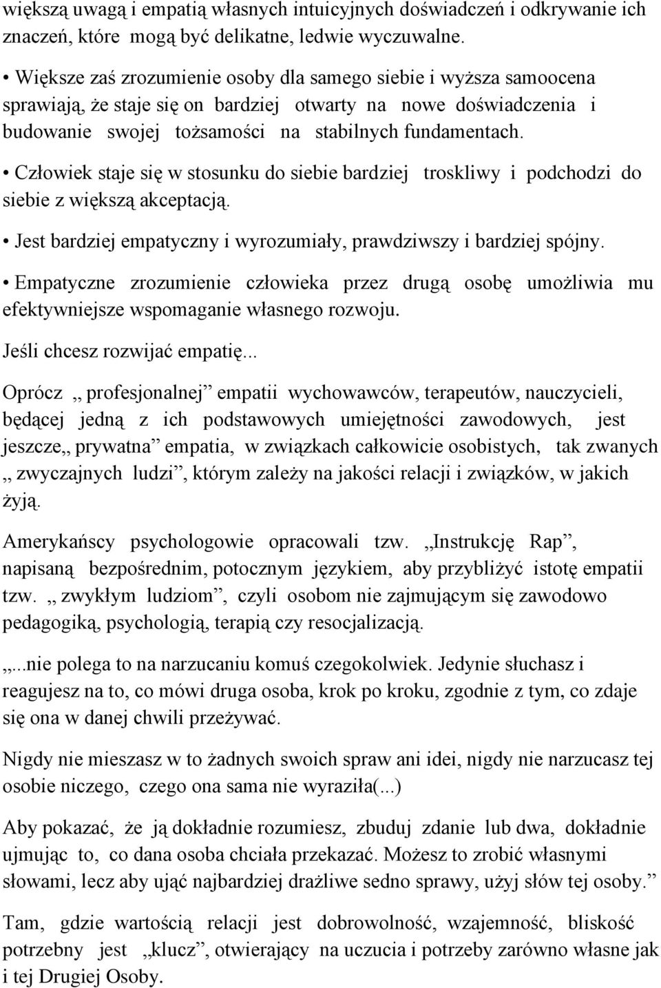 Człowiek staje się w stosunku do siebie bardziej troskliwy i podchodzi do siebie z większą akceptacją. Jest bardziej empatyczny i wyrozumiały, prawdziwszy i bardziej spójny.