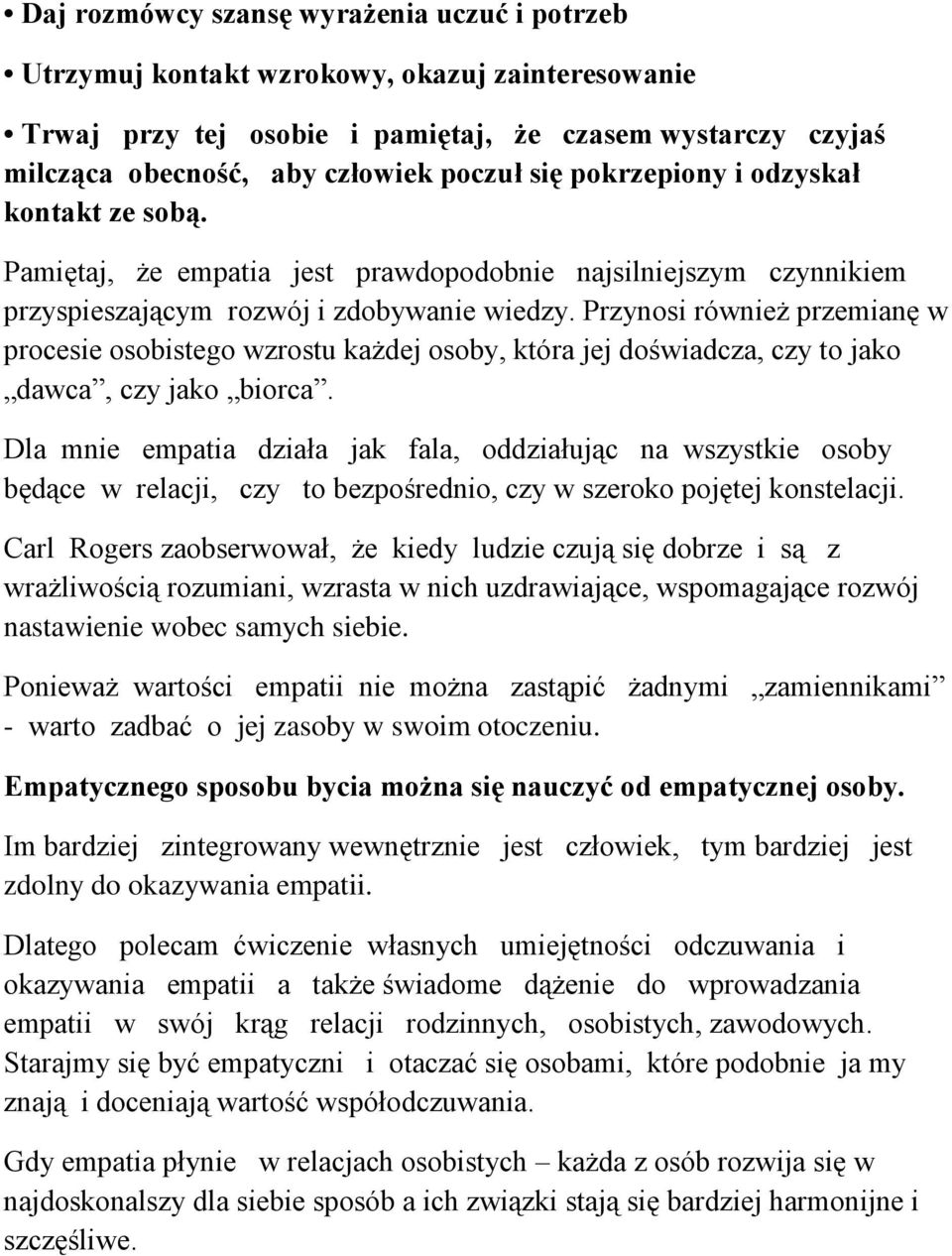 Przynosi również przemianę w procesie osobistego wzrostu każdej osoby, która jej doświadcza, czy to jako dawca, czy jako biorca.