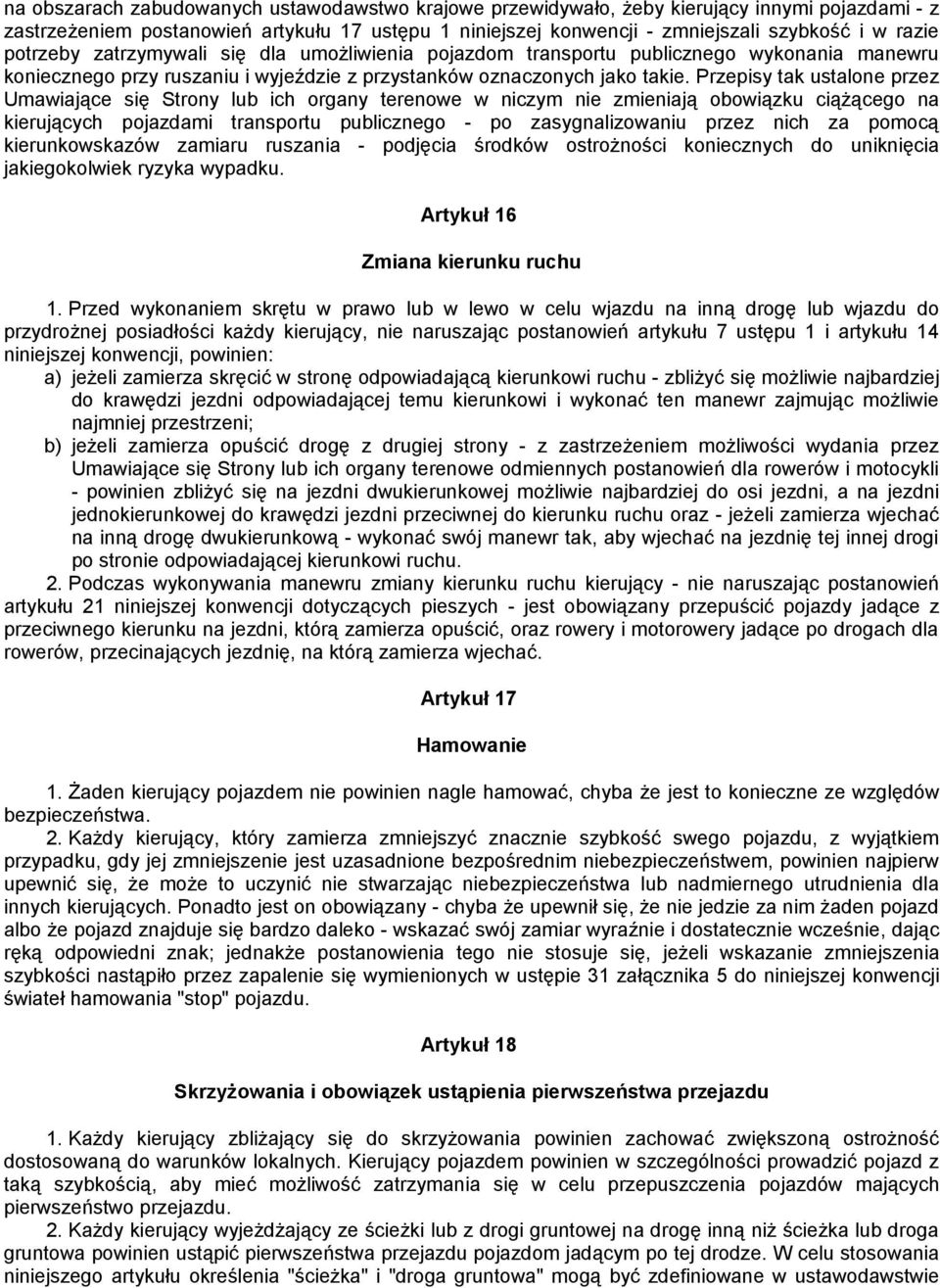 Przepisy tak ustalone przez Umawiające się Strony lub ich organy terenowe w niczym nie zmieniają obowiązku ciążącego na kierujących pojazdami transportu publicznego - po zasygnalizowaniu przez nich