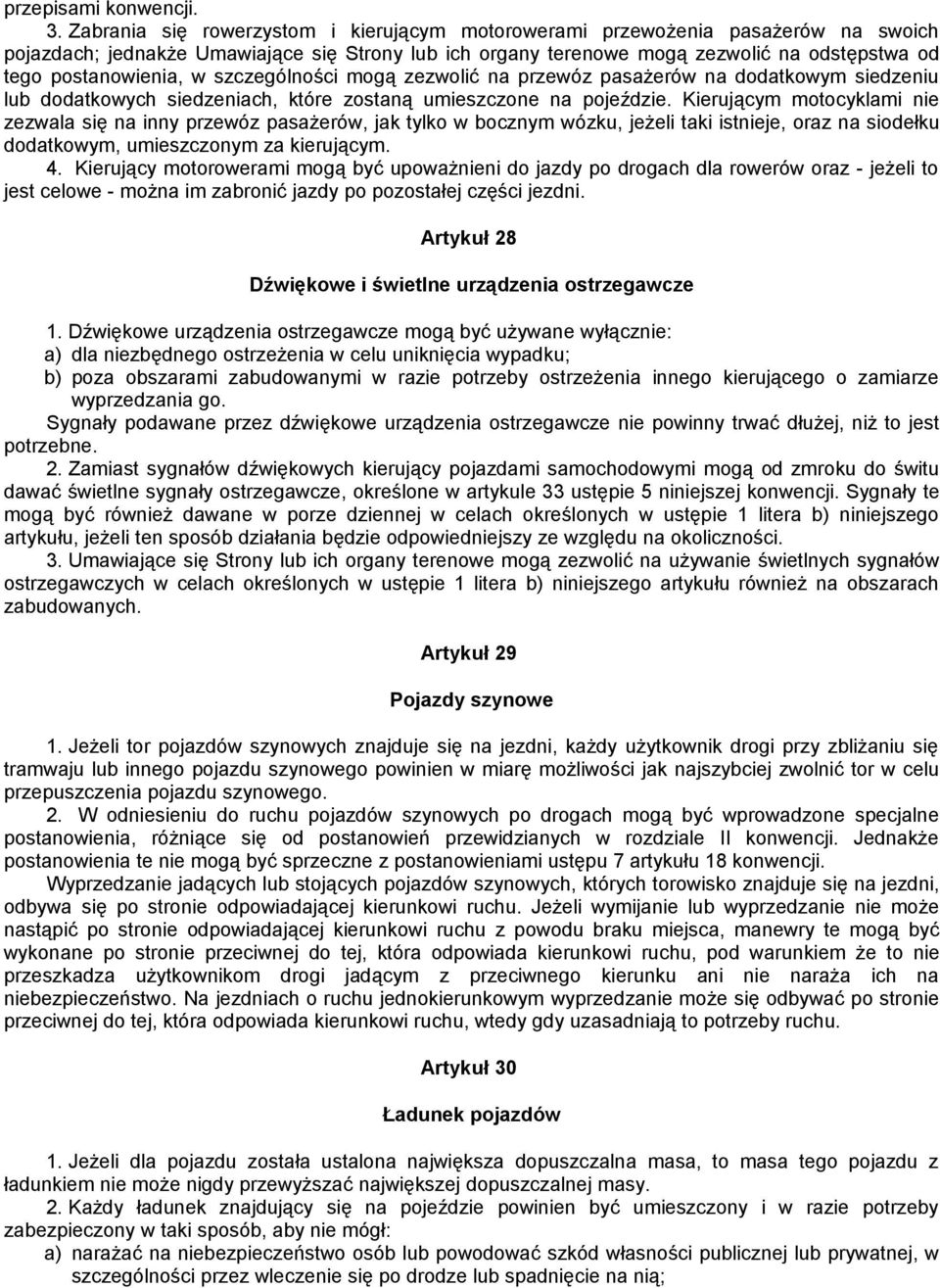 w szczególności mogą zezwolić na przewóz pasażerów na dodatkowym siedzeniu lub dodatkowych siedzeniach, które zostaną umieszczone na pojeździe.