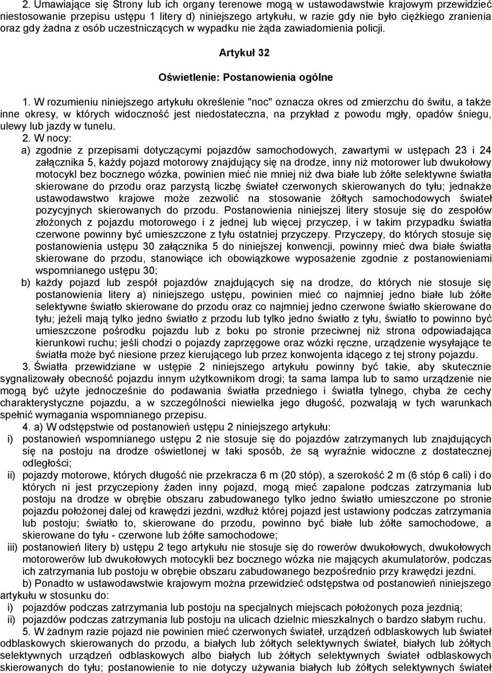 W rozumieniu niniejszego artykułu określenie "noc" oznacza okres od zmierzchu do świtu, a także inne okresy, w których widoczność jest niedostateczna, na przykład z powodu mgły, opadów śniegu, ulewy