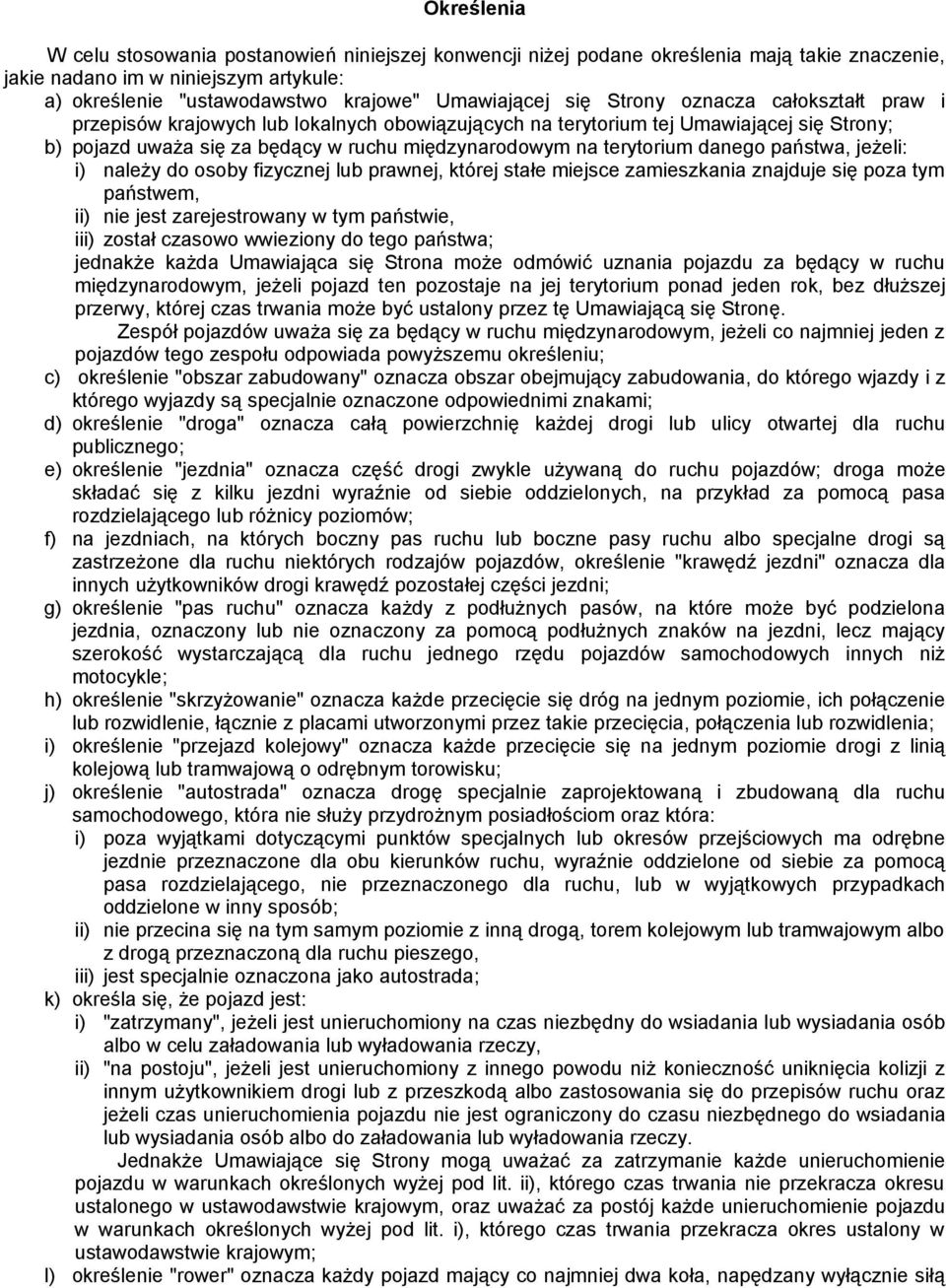 danego państwa, jeżeli: i) należy do osoby fizycznej lub prawnej, której stałe miejsce zamieszkania znajduje się poza tym państwem, ii) nie jest zarejestrowany w tym państwie, iii) został czasowo