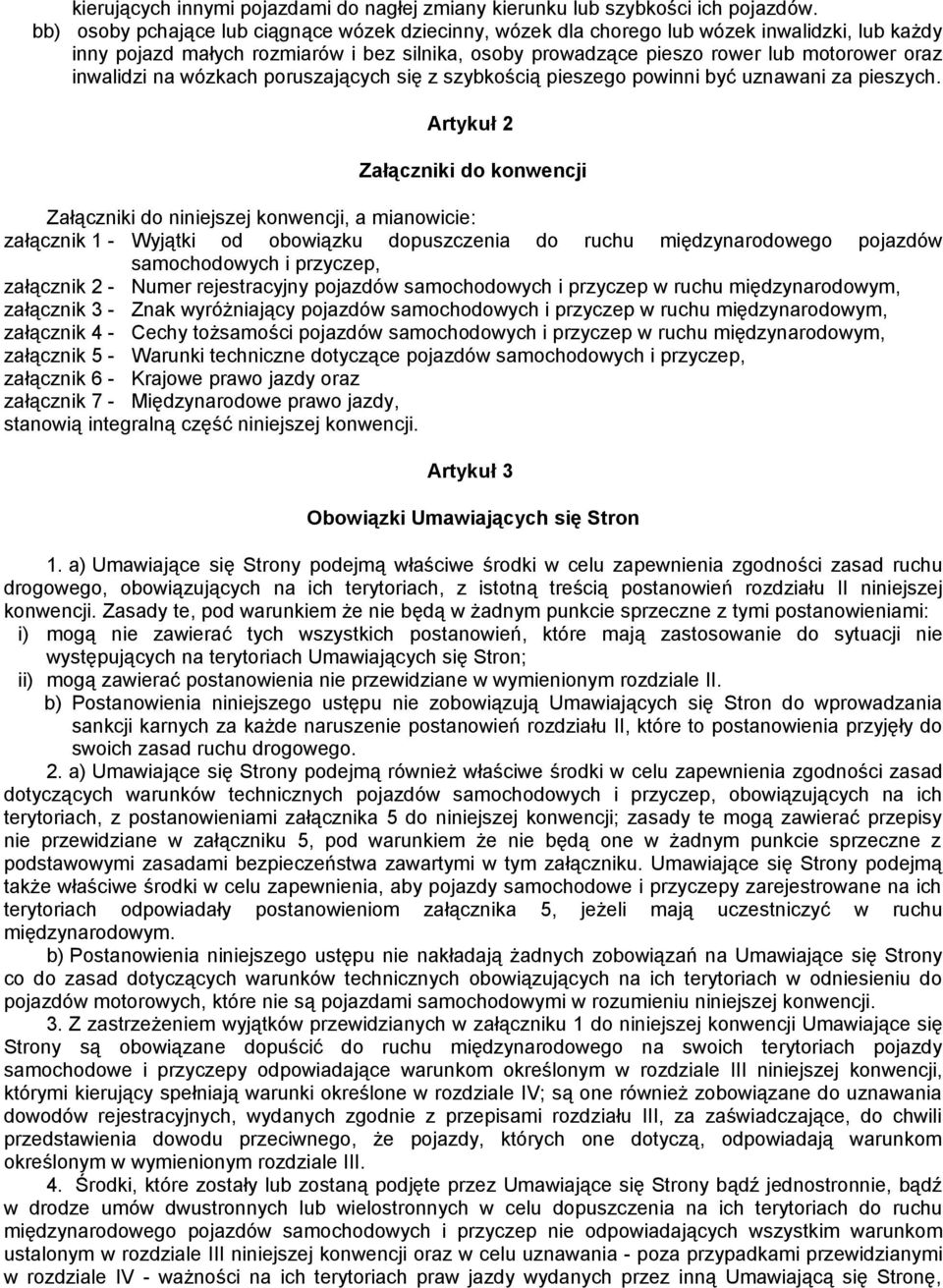 inwalidzi na wózkach poruszających się z szybkością pieszego powinni być uznawani za pieszych.